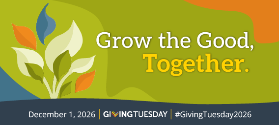 Grow the Good, Together. December 1, 2026 | GivingTuesday | #GivingTuesday2026