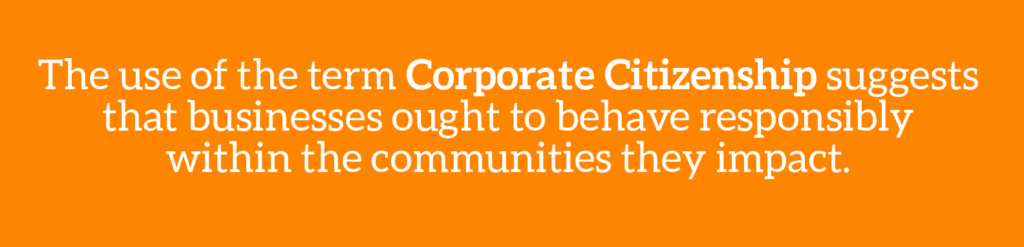 Cause marketing glossary term: The use of the term corporate citizenship suggests that companies ought to behave responsibly within the communities they impact.