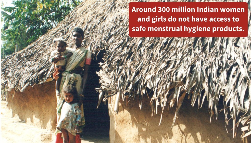 No access to safe menstrual hygiene products..