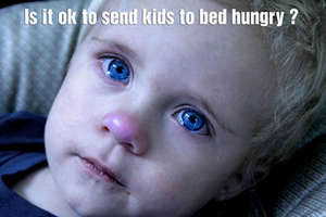 IS IT OK IF A KID GO TO BED HUNGRY?