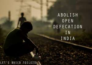 Abolish Open Defecation from India:"Build Toilets"