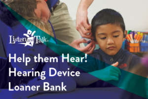 Help them Hear! Hearing Device Loaner Bank