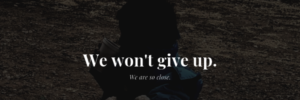 We Can't Give Up