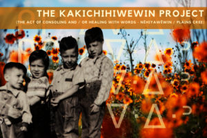 The Kakichihiwewin Project