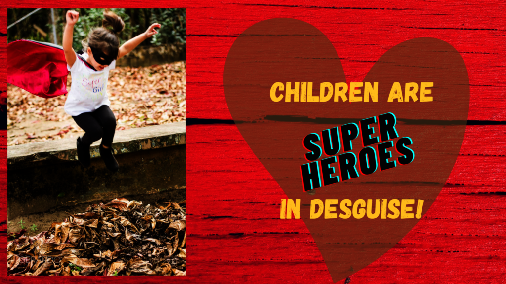 "Because every child needs a Super Heroe"