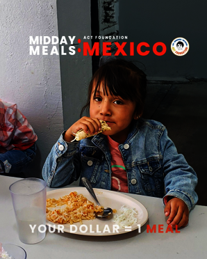 ACT Foundation SCHOOL MEAL PROGRAM : Mexico