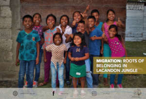 "Migracion: raices de pertenencia Selva Lacandona"