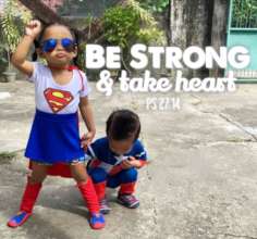 Be Strong and Take Heart